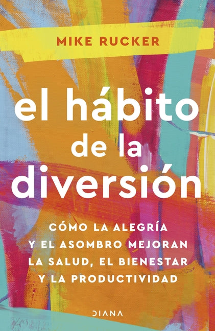 El Hábito de la Diversión: Cómo La Alegría Y El Asombro Nos Pueden Cambiar La Vida / The Fun Habit