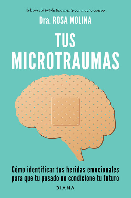 Tus Microtraumas: Cómo Identificar Tus Heridas Emocionales Para Que Tu Pasado No Condicione Tu Futuro / Micro-Trauma