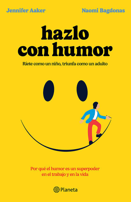 Hazlo Con Humor: Por Qué El Humor Es Un Superpoder En El Trabajo Y En La Vida / Humor, Seriously