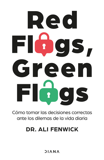 Red Flags, Green Flags: Cómo Tomar Las Decisiones Correctas Ante Los Dilemas de la Vida Diaria / Red Flags, Green Flags: How to Make the Right Choices