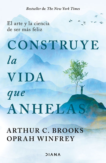 Construye La Vida Que Anhelas: El Arte Y La Ciencia de Ser M�s Feliz / Build the Life You Want