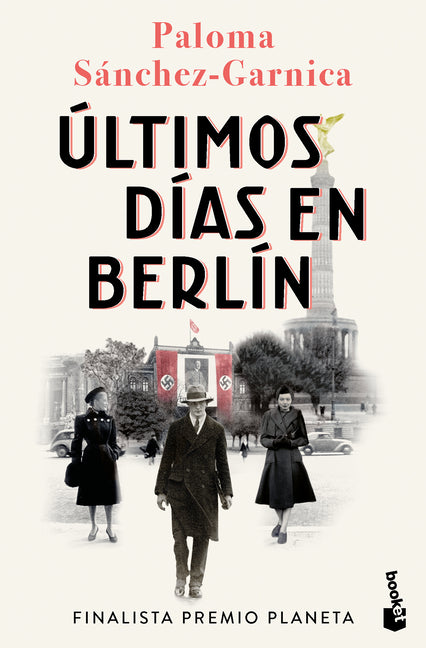 Últimos Días En Berlín. Finalista Premio Planeta 2021 (Novela Histórica) / Last Days in Berlin. Finalist for the Planeta Prize 2024 (a Historical Nove