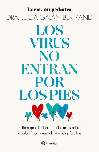 Los Virus No Entran Por Los Pies: La Obra Que Derriba Todos Los Mitos Que Hemos Escuchado Durante Décadas Sobre La Salud Física Y Mental de Niños Y Fa