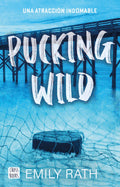 Pucking Wild: Una Atracción Indomable / Pucking Wild: A Reverse Age Gap Hockey Romance