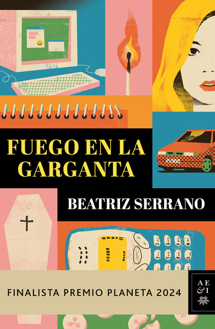 Fuego En La Garganta. Finalista Premio Planeta 2024 (Novela) / Fire in the Throat. Finalist for the Planeta Prize 2024 (a Novel)