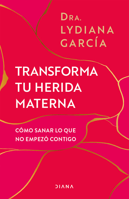 Transforma Tu Herida Materna: Cómo Sanar Lo Que No Empezó Contigo / Transform Your Mother Wound