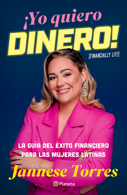 �Yo Quiero Dinero! La Gu�a del �xito Financiero Para Las Mujeres Latinas / Financially Lit!