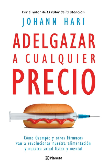 Adelgazar a Cualquier Precio: Cómo Los Nuevos Fármacos Contra La Obesidad Van a Revolucionar Nuestra Alimentación Y Nuestra Salud Física Y Mental / Ma