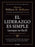 El Liderazgo Es Simple (Aunque No Fácil) / The Wisdom of the Bullfrog: Leadership Made Simple (But Not Easy)