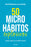 50 Microhábitos Explosivos: Cambios Simples Con Resultados Radicales / 50 Explosive Microhabits