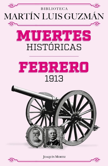 Muertes Históricas: Febrero de 1913, La Decena Trágica / Historic Deaths: February 1913, the Ten Tragic Days