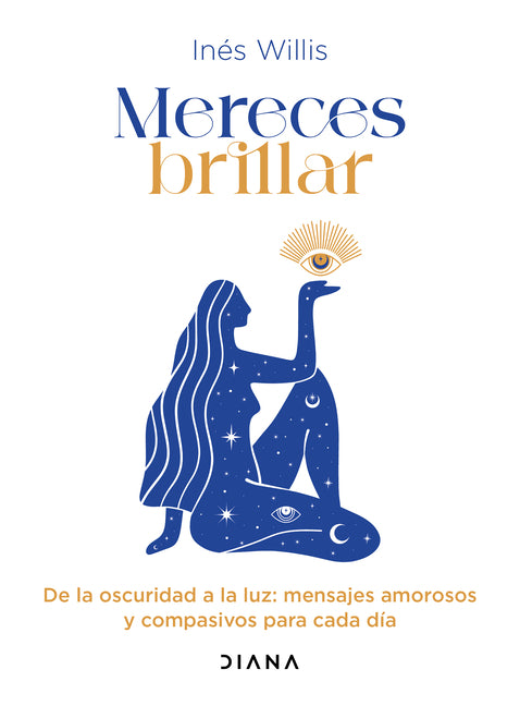 Mereces Brillar: de la Oscuridad a la Luz, Mensajes Amorosos Y Compasivos Para Cada Día / You Deserve to Shine: Loving and Compassionate Messages for