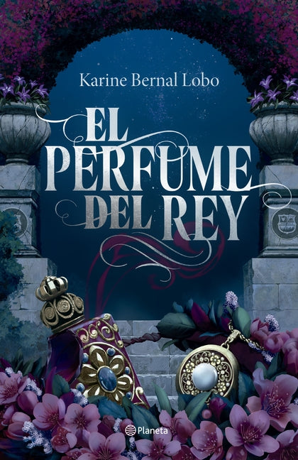 El Perfume del Rey. Edición de Lujo Con Cantos Tintados / The King's Perfume. Deluxe Edition with Sprayed Edges (Saga Rey 1)