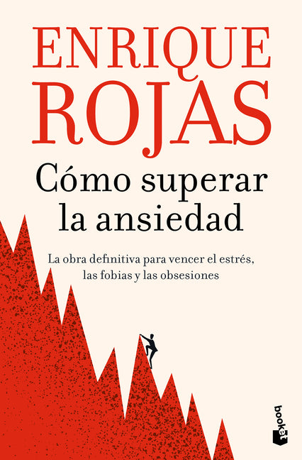 Cómo Superar La Ansiedad: La Obra Definitiva Para Vencer El Estrés, Las Fobias Y Las Obsesiones / How to Overcome Anxiety