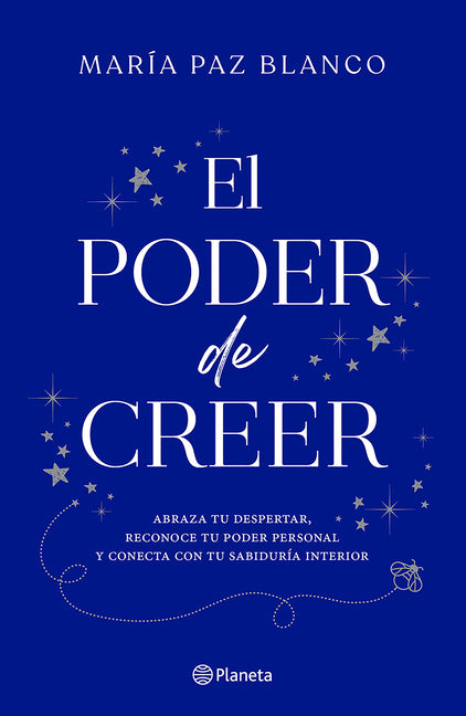 El Poder de Creer: Abraza Tu Despertar, Reconoce Tu Poder Personal Y Conecta Con Tu Sabiduría Interior / The Power of Belief
