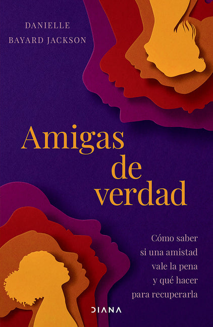 Amigas de Verdad: Cómo Saber Si Una Amistad Vale La Pena Y Qué Hacer Para Recuperarla / Fighting for Our Friendships