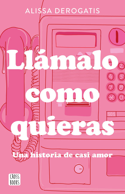 Llámalo Como Quieras: Una Historia de Casi Amor / Call It Whatever You Want