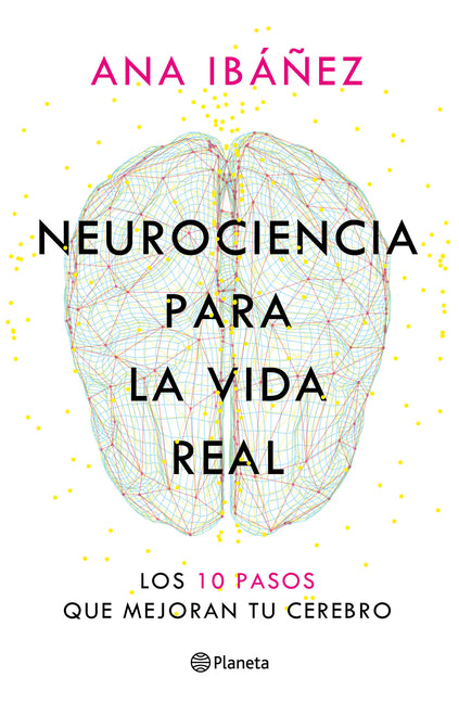 Neurociencia Para La Vida Real: Los 10 Pasos Que Mejoran Tu Cerebro / Neuroscience for Real Life