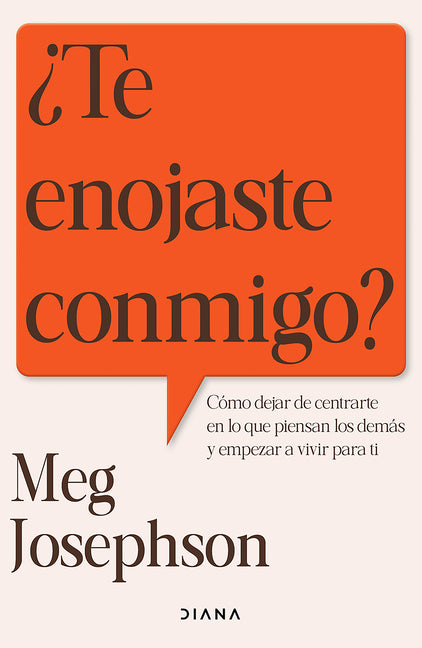 ¿Te Enojaste Conmigo?: Cómo Dejar de Entrarte En Lo Que Piensan Los Demás Y Empezar a Vivir Para Ti / Are You Mad at Me?