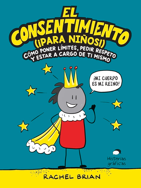 El Consentimiento (¡Para Niños!): Cómo Poner Límites, Pedir Respeto Y Estar a Cargo de Ti Mismo