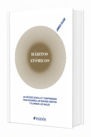 Hábitos Atómicos: Un Método Sencillo Y Comprobado Para Desarrollar Buenos Hábitos Y Eliminar Los Malos (Edición Tapa Dura)