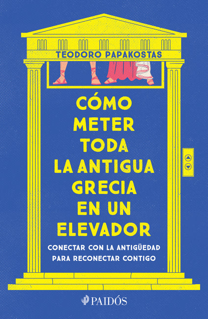 Cómo Meter Toda La Antigua Grecia En Un Elevador: Conectar Con La Antigüedad Para Reconectar Contigo / How to Cram All of Ancient Greece Into an Eleva