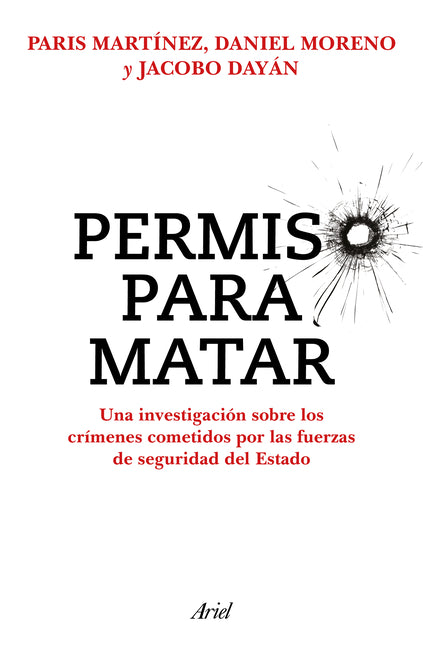 Permiso Para Matar: Una Investigación Sobre Los Crímenes Cometidos Por Las Fuerzas de Seguridad del Estado / Permission to Kill