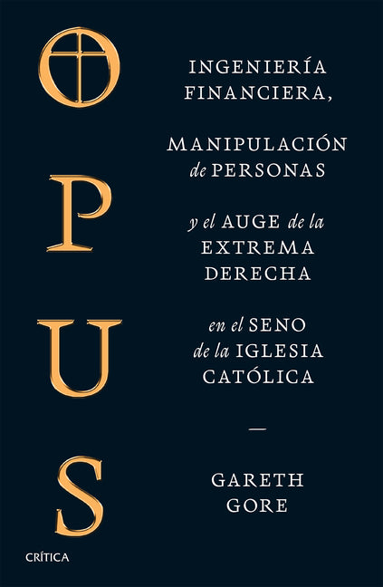Opus: Ingeniería Financiera, Manipulación de Personas Y Conspiración de la Extrema Derecha En El Seno de la Iglesia Católica / Opus: The Cult of Dark
