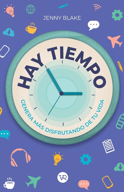 Hay Tiempo: Genera Más Disfrutando de Tu Vida