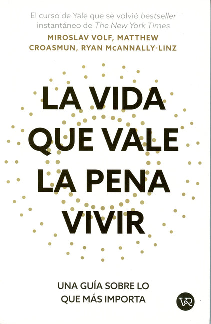 La Vida Que Vale La Pena Vivir: Una Guía Sobre Lo Que Más Importa