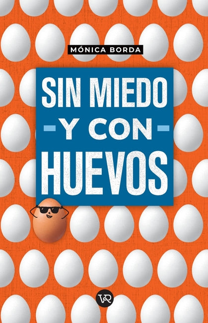 Sin Miedo Y Con Huevos