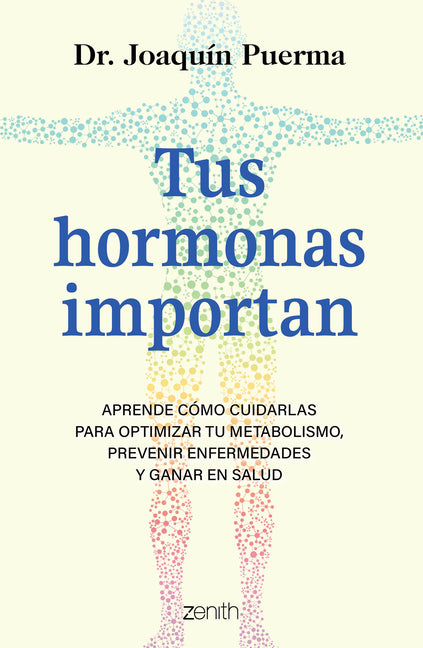Tus Hormonas Importan: Aprende Cómo Cuidarlas Para Optimizar Tu Metabolismo, Prevenir Enfermedades Y Ganar En Salud / Your Hormones Matter