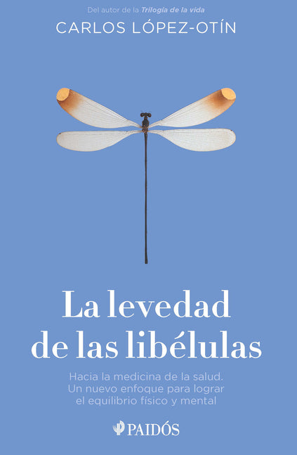 La Levedad de Las Libélulas: Hacia La Medicina de la Salud, Un Nuevo Enfoque Para Lograr El Equilibrio Físico Y Mental / The Lightness of Dragonflies
