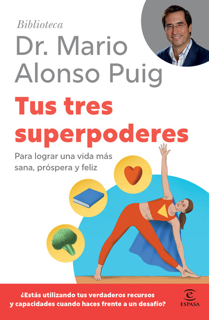 Tus Tres Superpoderes: Para Lograr Una Vida Más Sana, Próspera Y Feliz / Your Three Superpowers