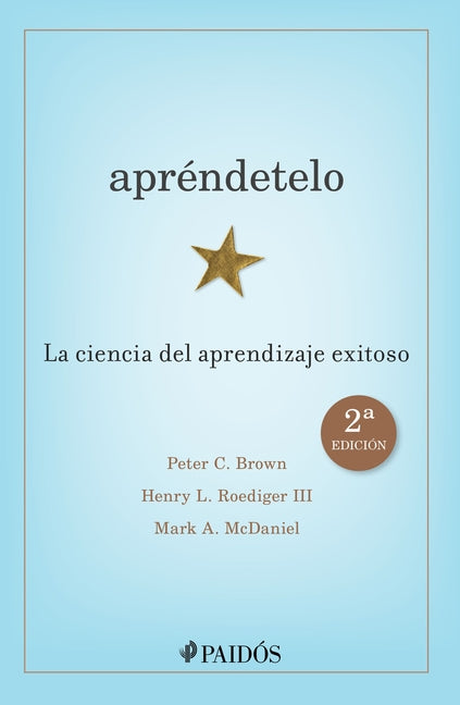 Apréndetelo: La Ciencia del Aprendizaje Exitoso (2a Edición) / Make It Stick: The Science of Successful Learning (2nd Edition)