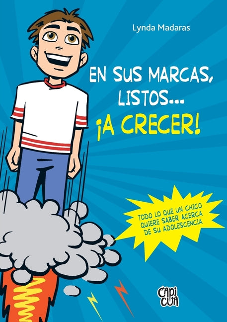 En Sus Marcas, Listos... ¡A Crecer!: Todo Lo Que Un Chico Quiere Saber Acerca de Su Adolescencia