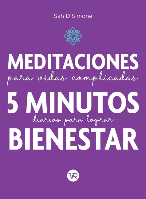 Meditaciones Para Vidas Complicadas: 5 Minutos Diarios Para Lograr Bienestar
