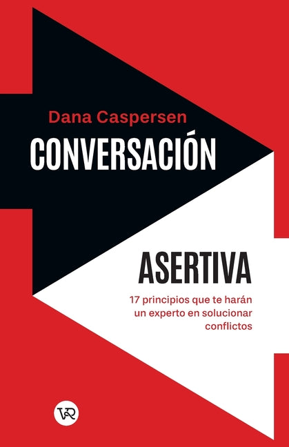 Conversación Asertiva: 17 Principios Que Te Harán Un Experto En Solucionar Conflictos