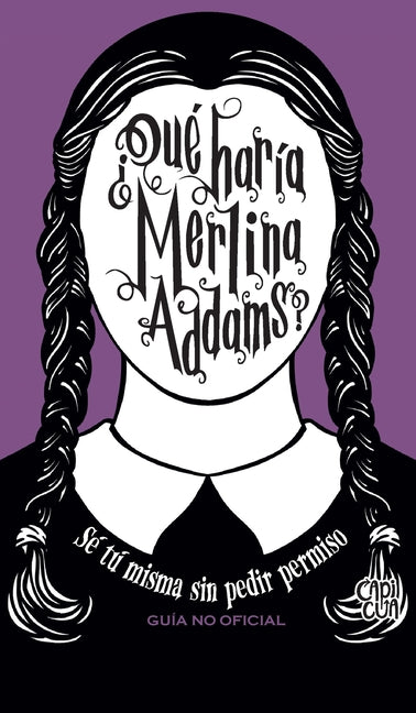 ¿Qué Haría Merlina Addams?: Sé Tú Misma Sin Pedir Permiso
