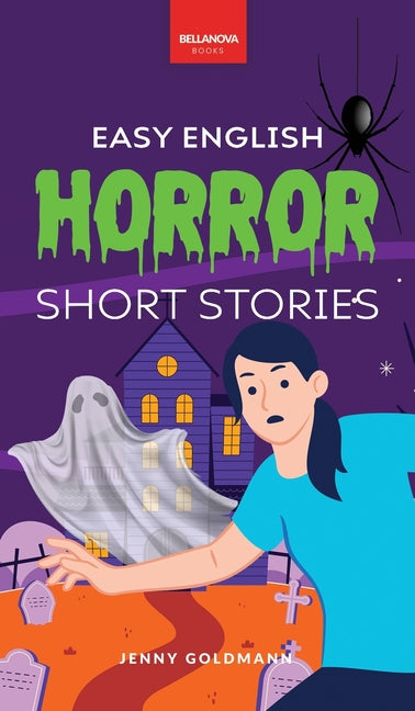 Easy English Horror Short Stories: 9 Spooky Tales for A2-B1 Learners: Master English Vocabulary and Reading Comprehension with Thrilling Stories, Glos