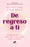 de Regreso a Ti: Manifestación Femenina: Cómo Crear Tu Realidad Desde El Gozo Y La Intuición / Return to You: Feminine Manifestation