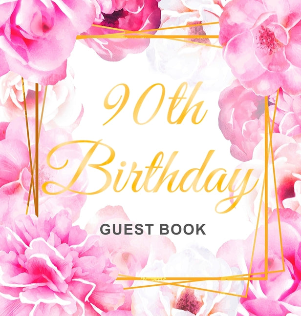 90th Birthday Guest Book: An Elegant Floral Keepsake for Her 90th Birthday Party - Includes Sign-In Pages, Wishes & Memories, Gift Log, and Photo Page