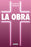 La Obra / The Work