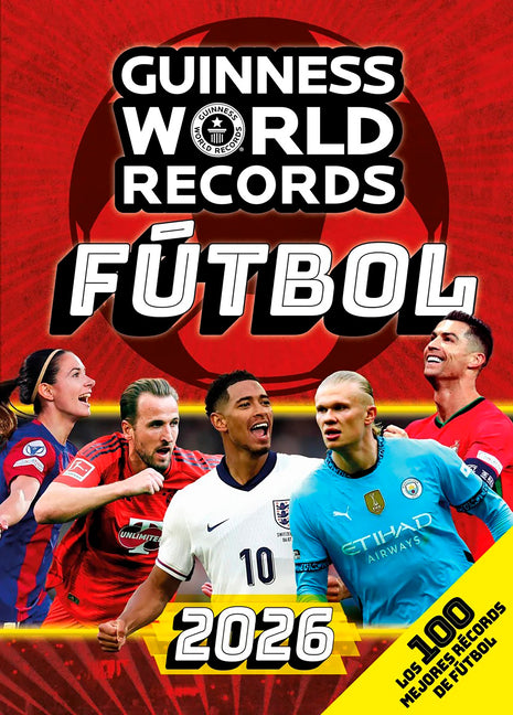 Guinness World Records 2026 Fútbol: Los 100 Mejores Récords de Fútbol / Gwr 2026: The 100 Best Soccer Records