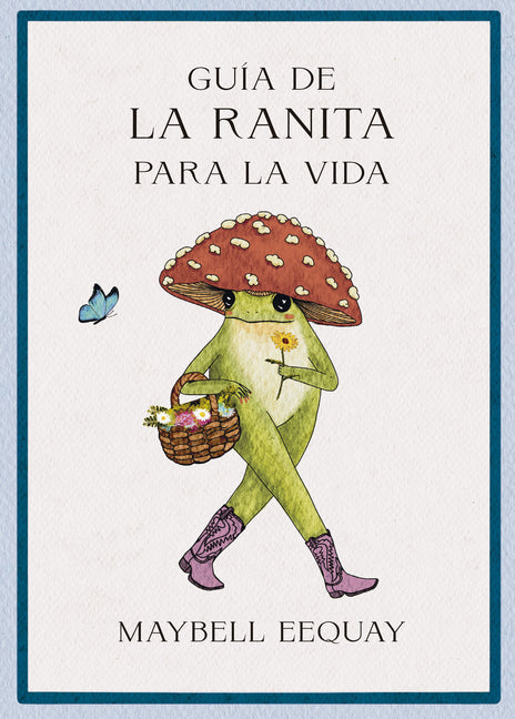 Guía de la Ranita Para La Vida (Little Frog´s Guide to Life Spanish Edition)