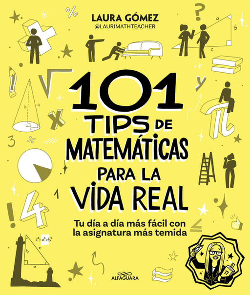 101 Tips de Matemàticas Para La Vida Real. Tu DÃ-A A DÃ-A Màs Fàcil Con La Asignatura Màs Temida / 101 Math Tips for Real Life