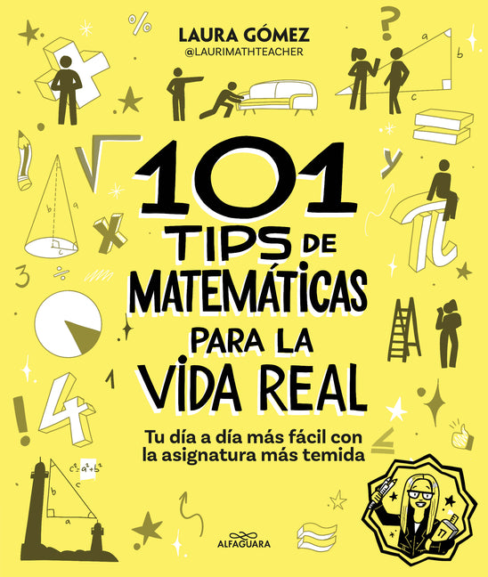 101 Tips de Matemàticas Para La Vida Real. Tu DÃ-A A DÃ-A Màs Fàcil Con La Asignatura Màs Temida / 101 Math Tips for Real Life