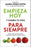 Empieza Hoy Y Cambia Tu Vida Para Siempre/ Start Today and Change Your Life Forever