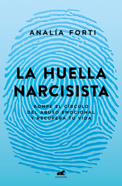 La Huella Narcisista: Rompe El C�rculo del Abuso Emocional Y Recupera Tu Vida / The Narcissistic Mark: Break the Cycle of Emotional Abuse and Get Your