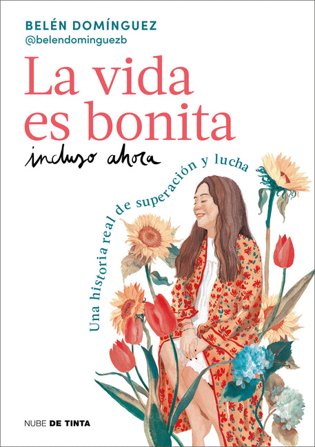 La Vida Es Bonita Incluso Ahora. Una Historia Real de Superaci�n Y Lucha / Life Is Beautiful Even Now: A True Story of Triumph and Struggle